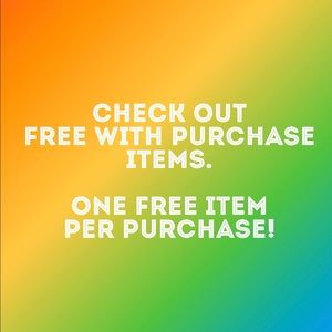 Free with purchase items. One per purchase.
